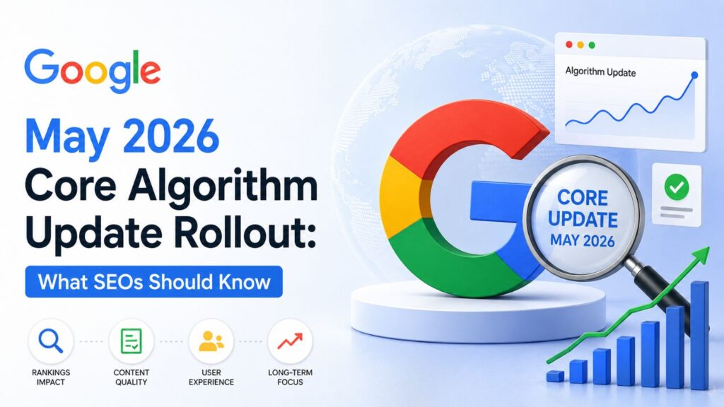 Google May 2026 Core Algorithm Update Rollout: What SEOs Should Know