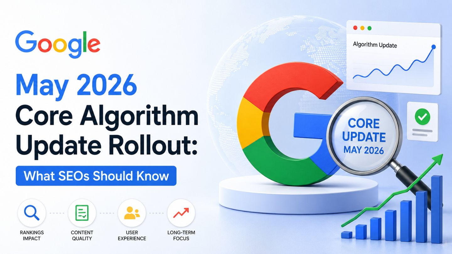 Google May 2026 Core Algorithm Update Rollout: What SEOs Should Know